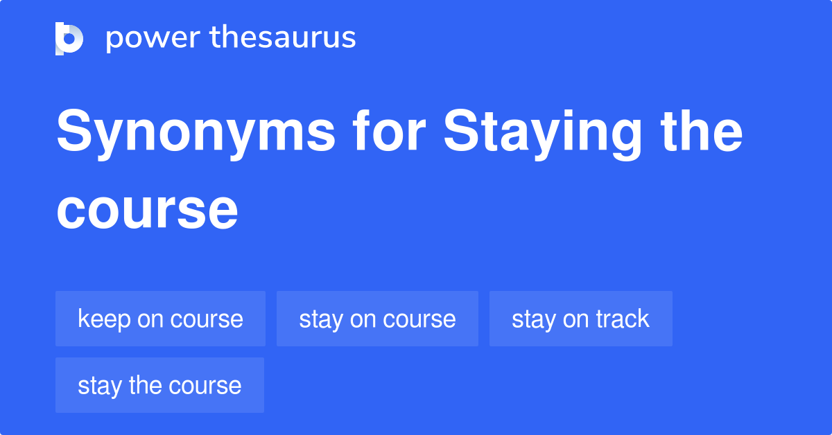 Staying The Course synonyms 320 Words and Phrases for Staying The Course