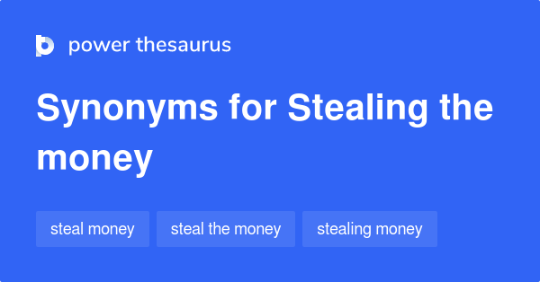 stealing-the-money-synonyms-31-words-and-phrases-for-stealing-the-money