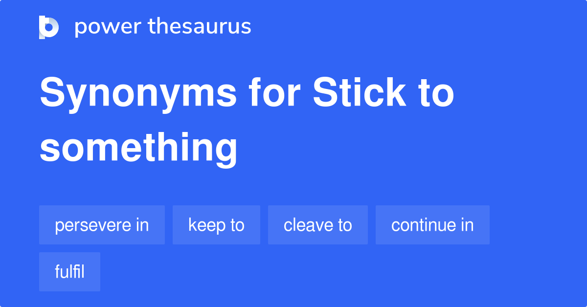 stick-to-something-synonyms-71-words-and-phrases-for-stick-to-something