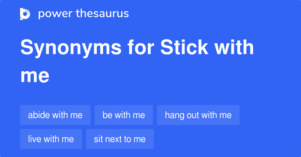 stick-with-me-synonyms-167-words-and-phrases-for-stick-with-me