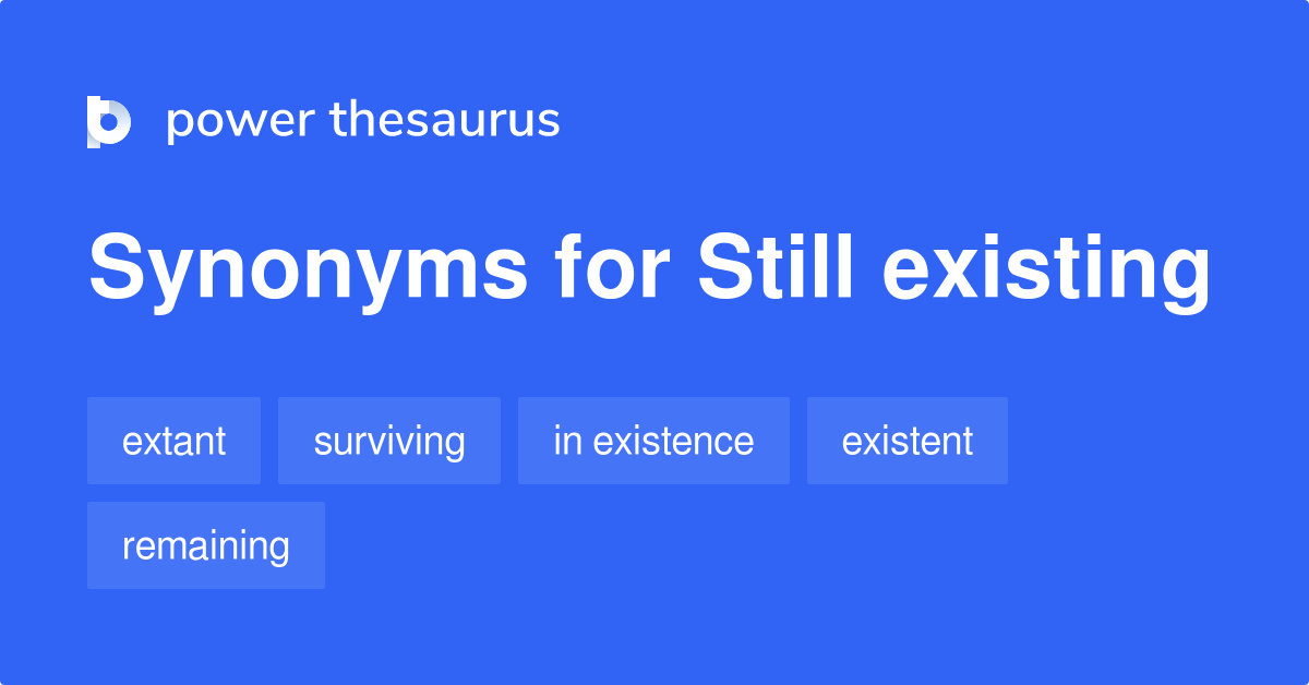 still-existing-synonyms-50-words-and-phrases-for-still-existing