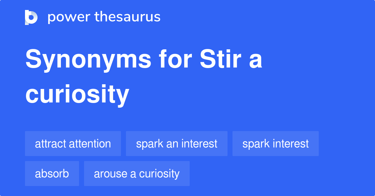 stir-a-curiosity-synonyms-48-words-and-phrases-for-stir-a-curiosity