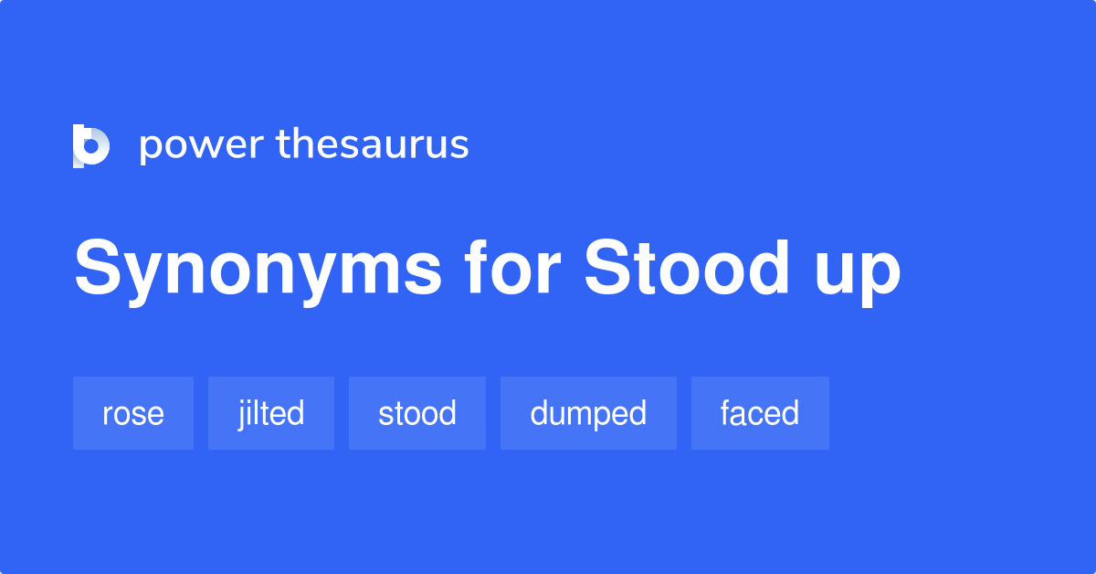 Stood Up Synonyms 106 Words And Phrases For Stood Up