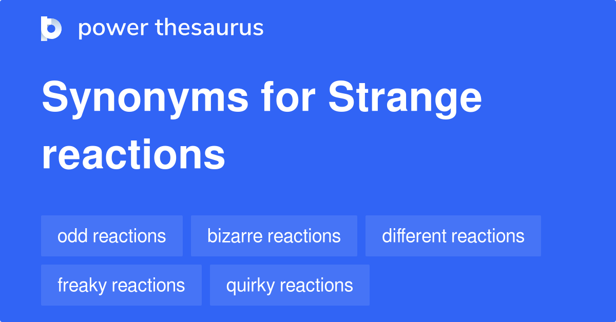 strange-reactions-synonyms-35-words-and-phrases-for-strange-reactions