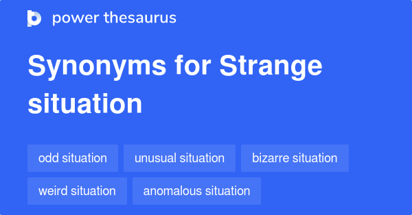 strange-situation-synonyms-336-words-and-phrases-for-strange-situation