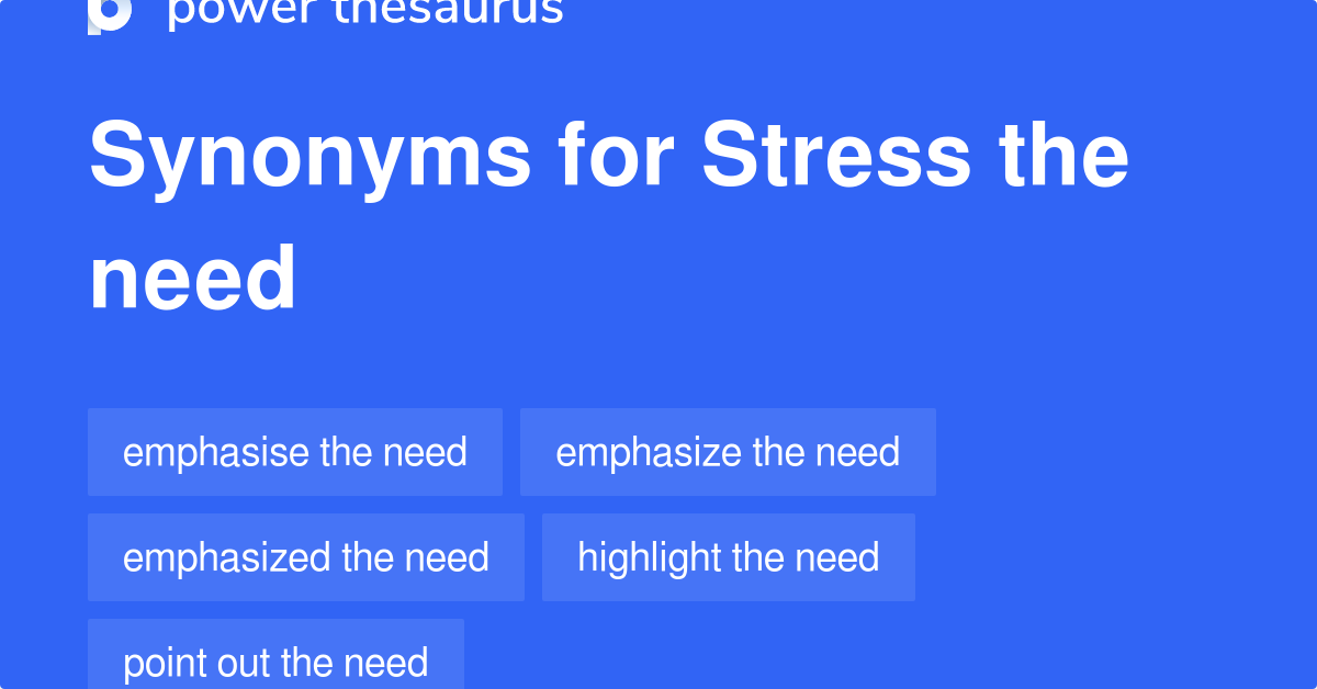 stress-the-need-synonyms-68-words-and-phrases-for-stress-the-need