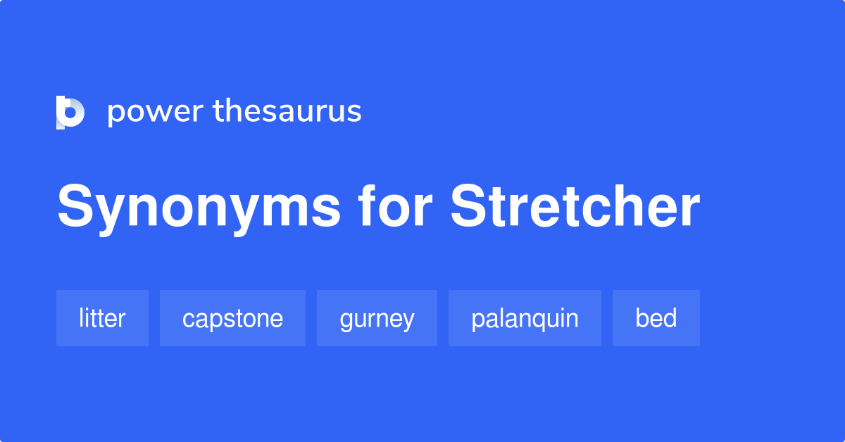 Stretcher synonyms 285 Words and Phrases for Stretcher