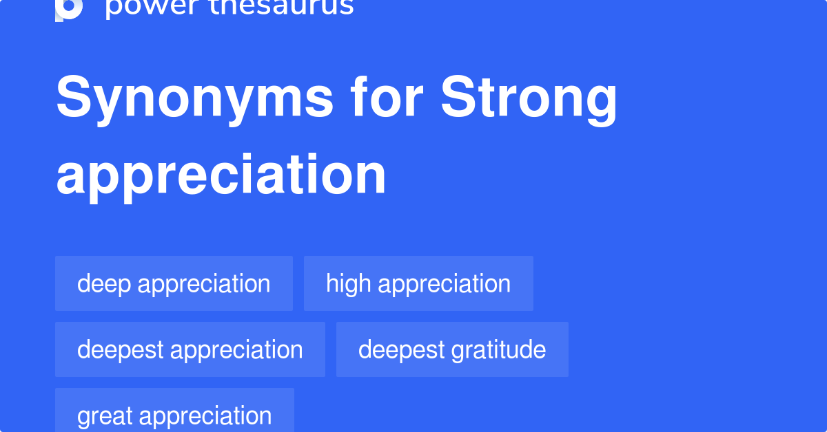 Strong Appreciation synonyms 118 Words and Phrases for Strong