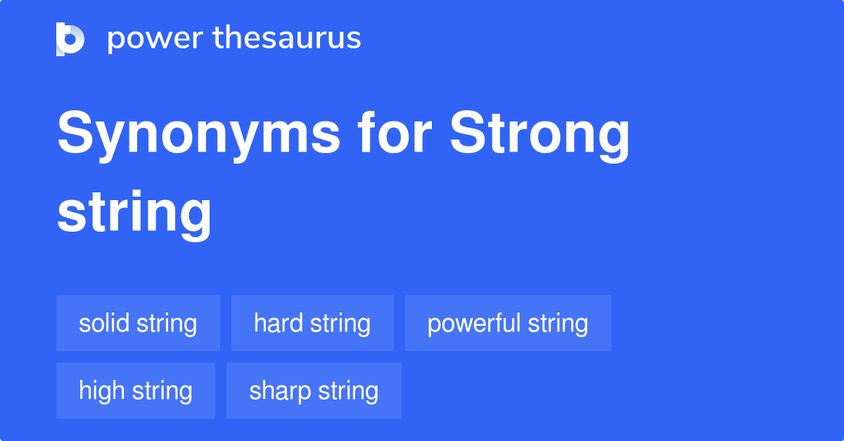 Strong String synonyms - 15 Words and Phrases for Strong String