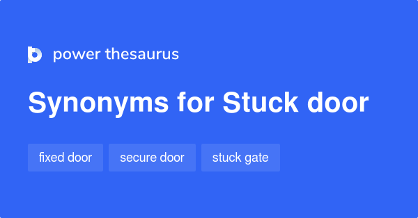 Stuck Door synonyms 20 Words and Phrases for Stuck Door