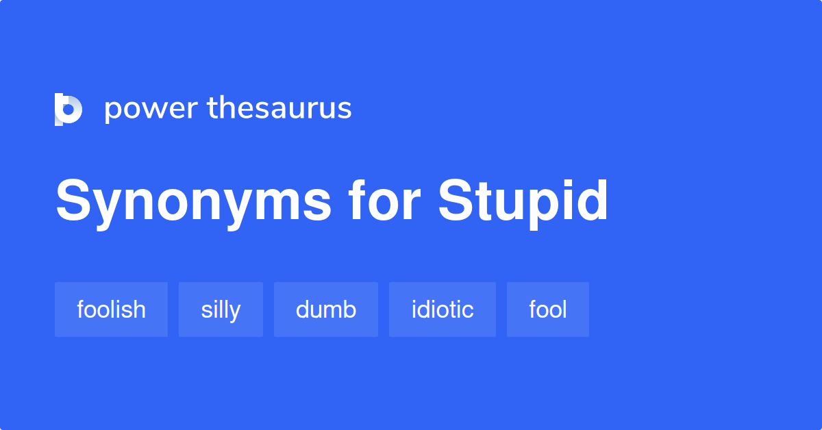 Stupid synonyms 2 854 Words and Phrases for Stupid