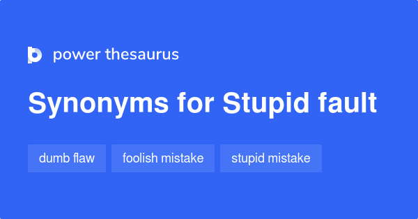 stupid-fault-synonyms-15-words-and-phrases-for-stupid-fault