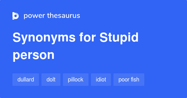 Synonyms for Stupid person