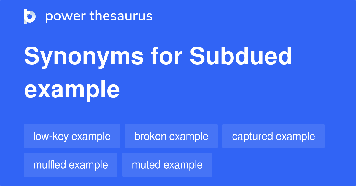 subdued-example-synonyms-28-words-and-phrases-for-subdued-example