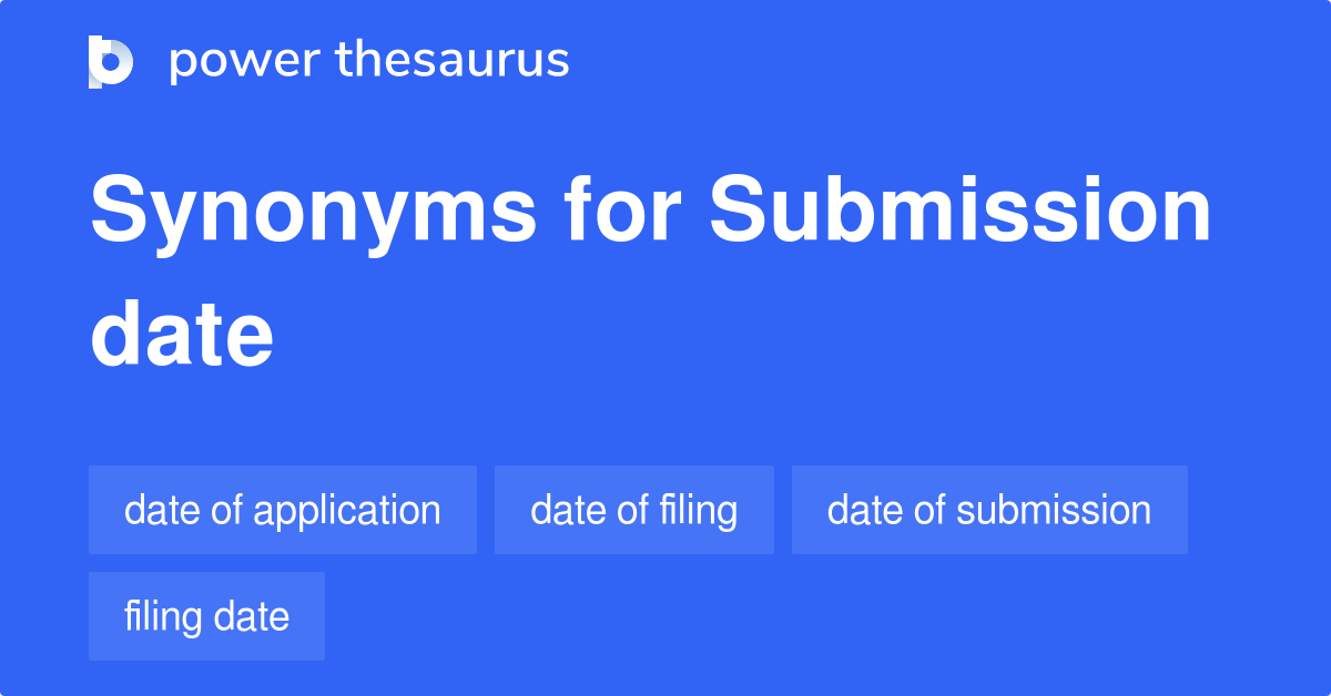 Submission Date synonyms - 126 Words and Phrases for Submission Date