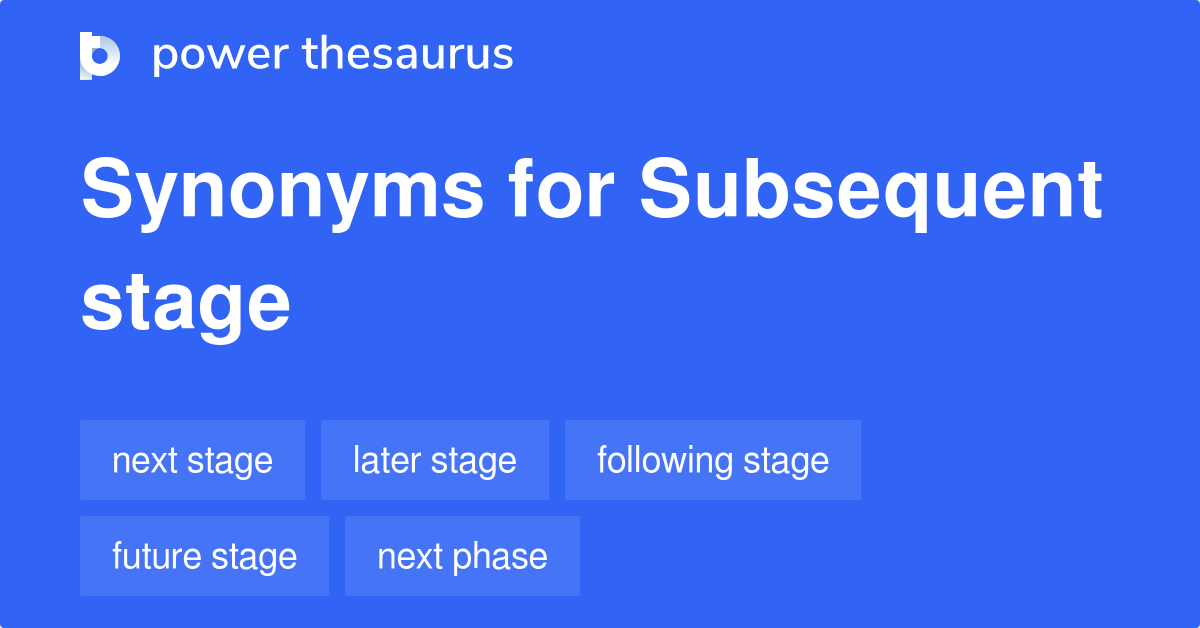 subsequent-stage-synonyms-172-words-and-phrases-for-subsequent-stage