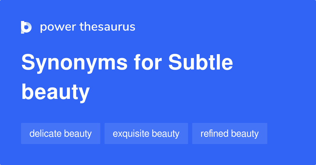 Subtle Beauty synonyms - 70 Words and Phrases for Subtle Beauty