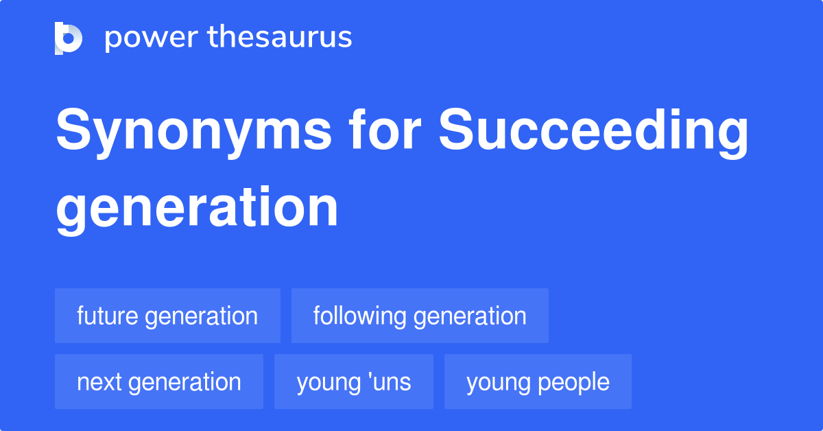 succeeding-generation-synonyms-116-words-and-phrases-for-succeeding