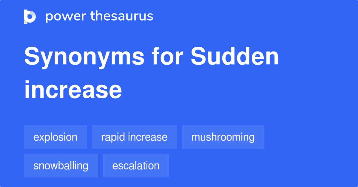 sudden-increase-synonyms-258-words-and-phrases-for-sudden-increase