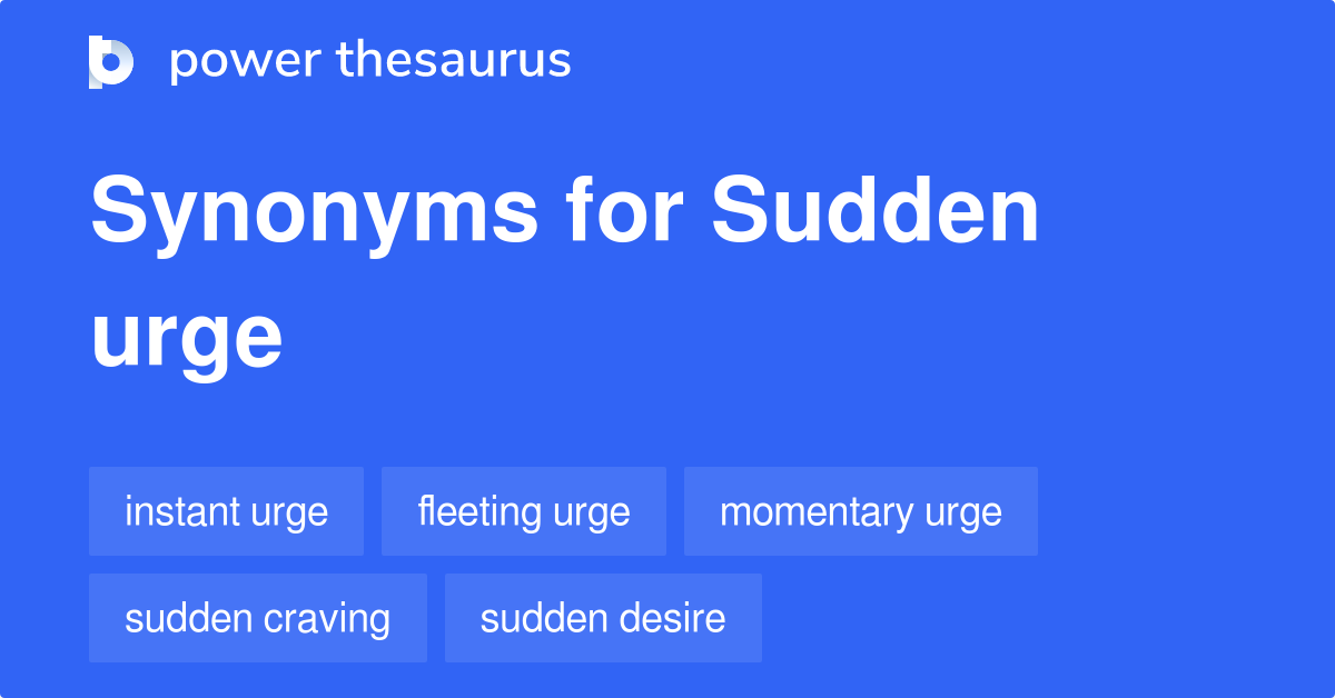 sudden-urge-synonyms-77-words-and-phrases-for-sudden-urge