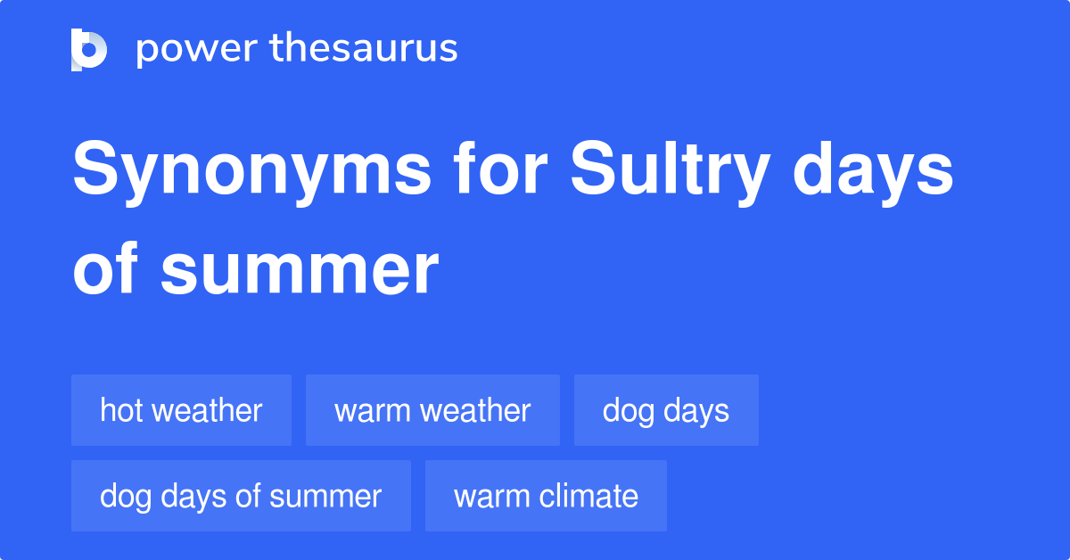 Sultry Days Of Summer synonyms 20 Words and Phrases for Sultry Days