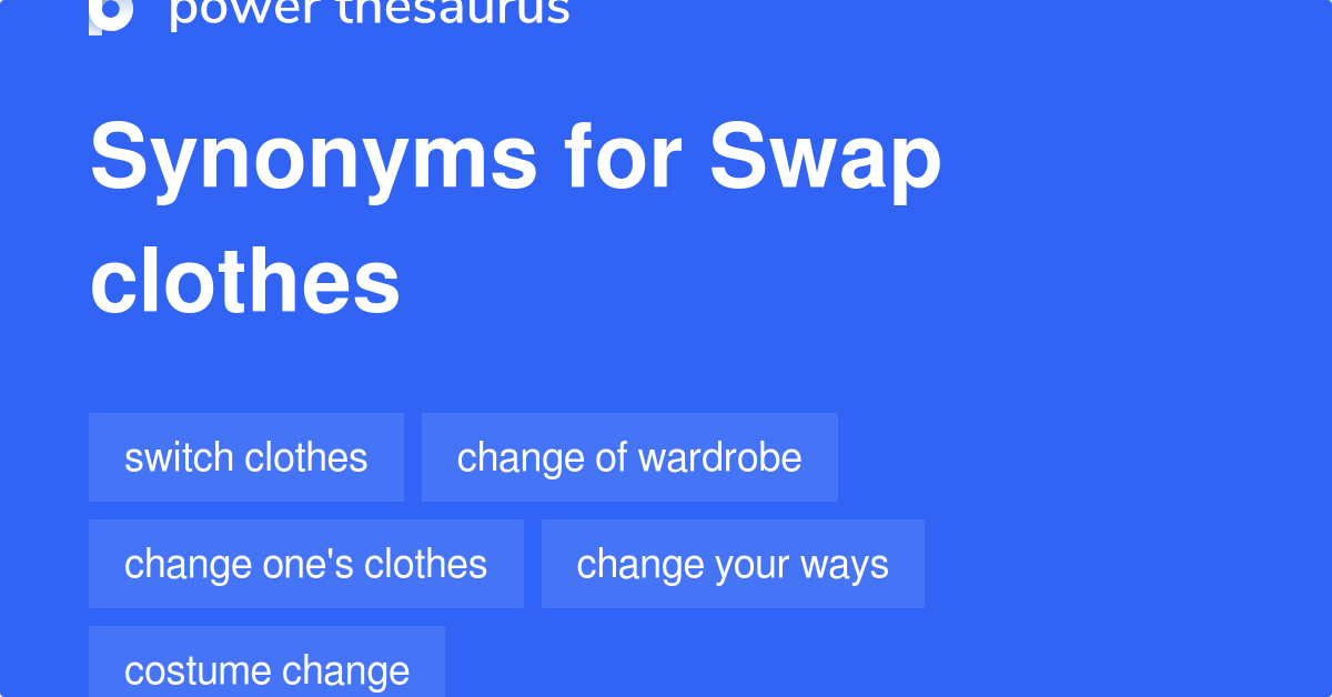 Swap Clothes synonyms 31 Words and Phrases for Swap Clothes