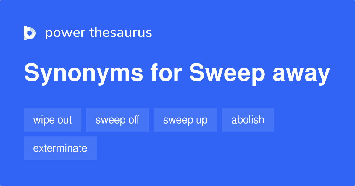 sweep-away-synonyms-385-words-and-phrases-for-sweep-away