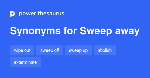 sweep-away-synonyms-268-words-and-phrases-for-sweep-away