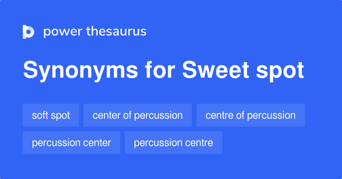 Sweet Spot synonyms - 129 Words and Phrases for Sweet Spot