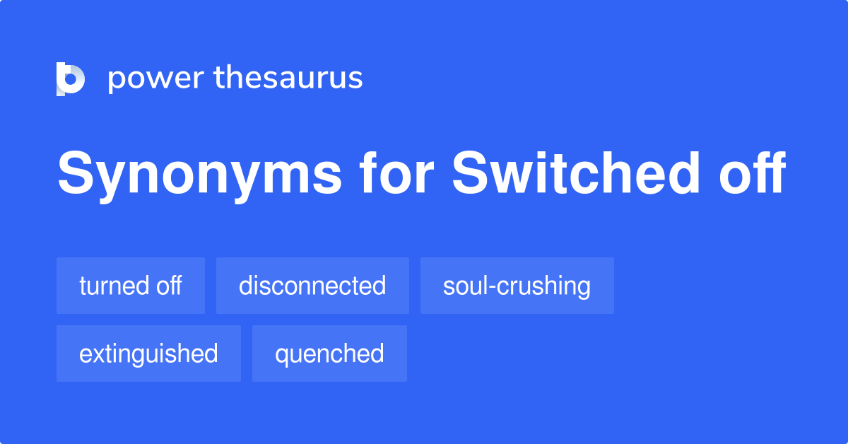 switched-off-synonyms-111-words-and-phrases-for-switched-off