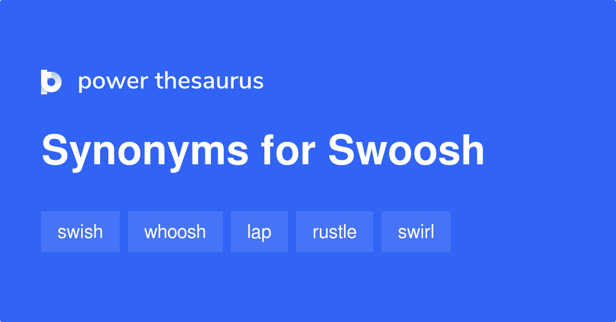 More 210 Swoosh Synonyms. Similar words for Swoosh.