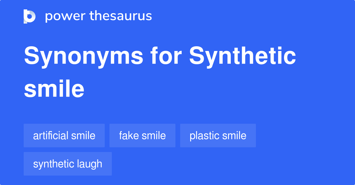 Synthetic Smile Synonyms 6 Words And Phrases For Synthetic Smile