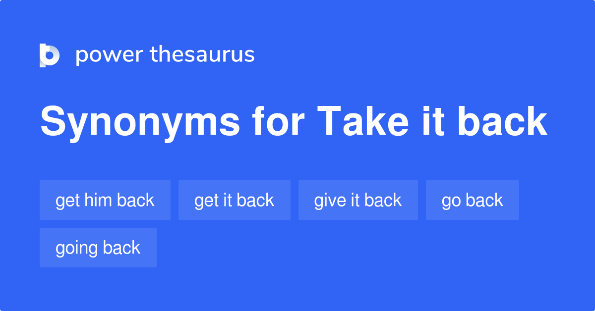 take-it-back-synonyms-90-words-and-phrases-for-take-it-back