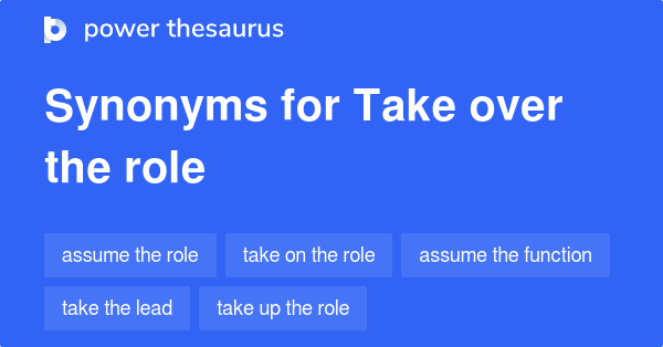 take-over-the-role-synonyms-115-words-and-phrases-for-take-over-the-role