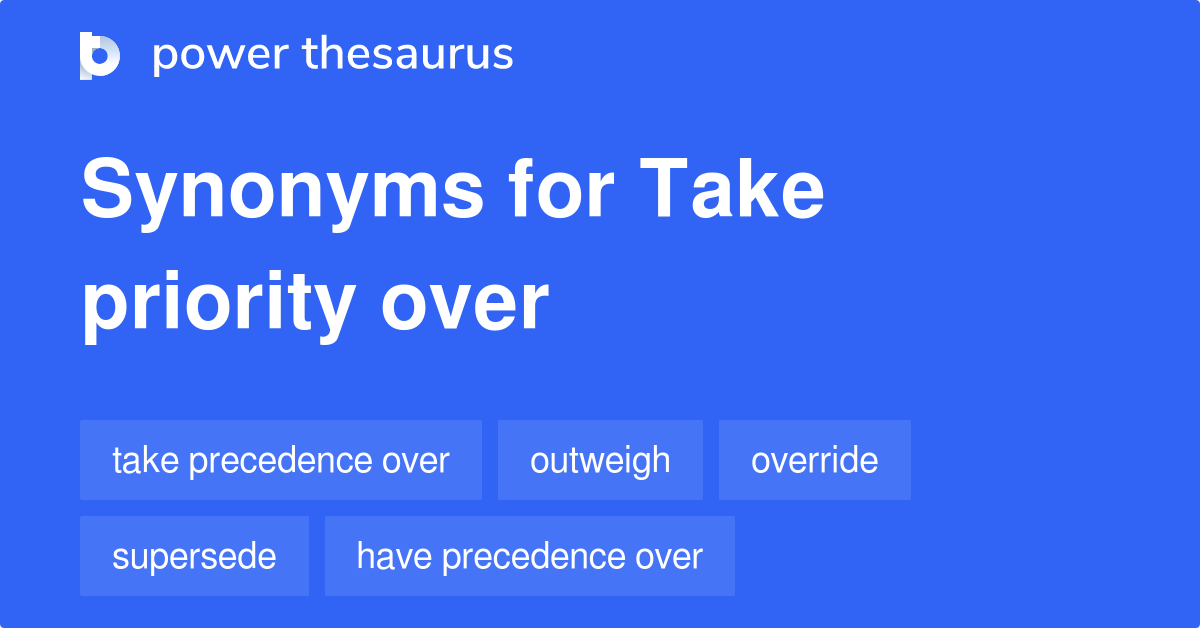 take-priority-over-synonyms-46-words-and-phrases-for-take-priority-over