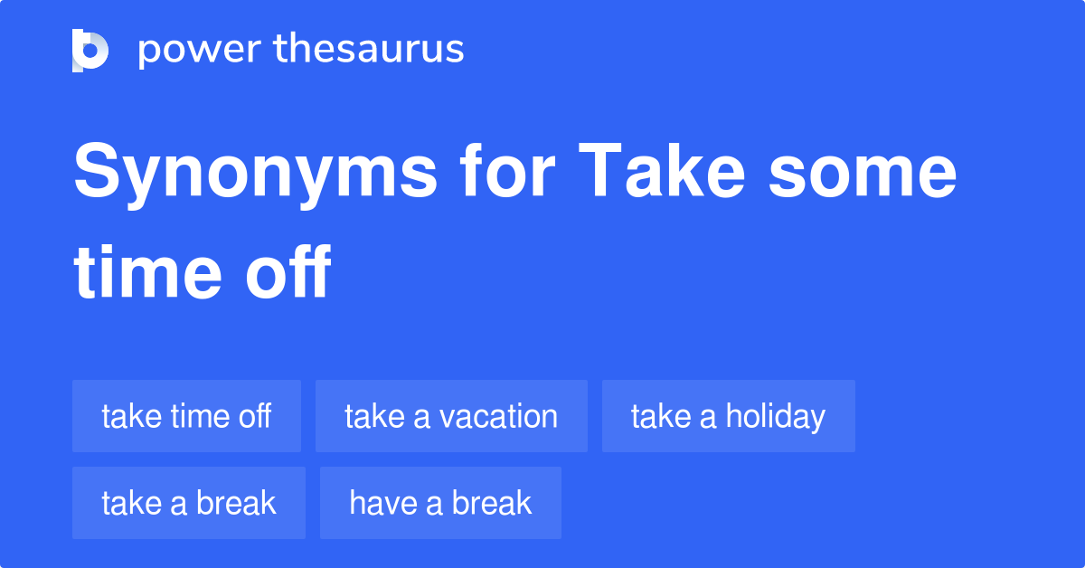 take-some-time-off-synonyms-318-words-and-phrases-for-take-some-time-off