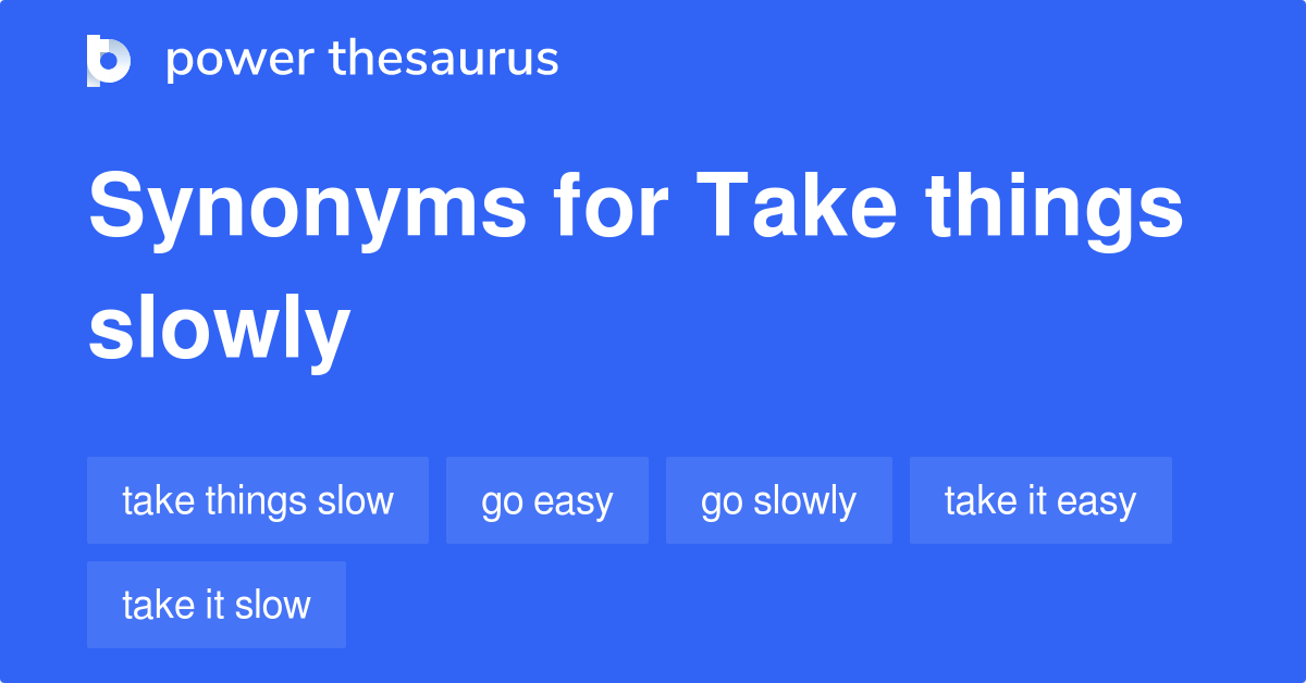 take-things-slowly-synonyms-119-words-and-phrases-for-take-things-slowly