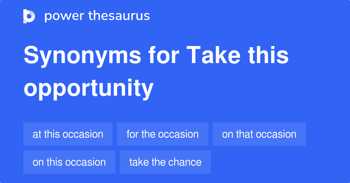 take-this-opportunity-synonyms-111-words-and-phrases-for-take-this