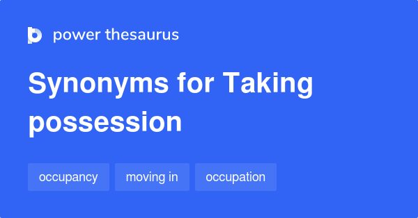 taking-possession-synonyms-25-words-and-phrases-for-taking-possession