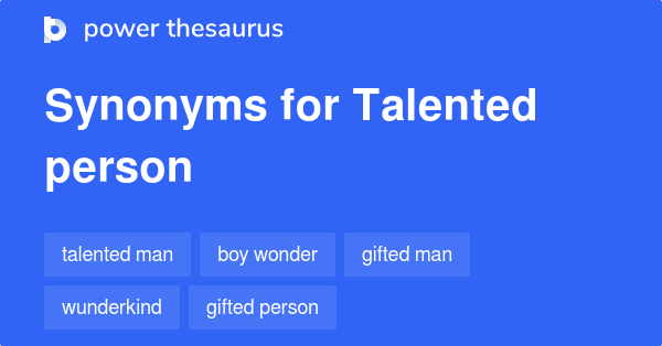 Talented Person Synonyms 68 Words And Phrases For Talented Person