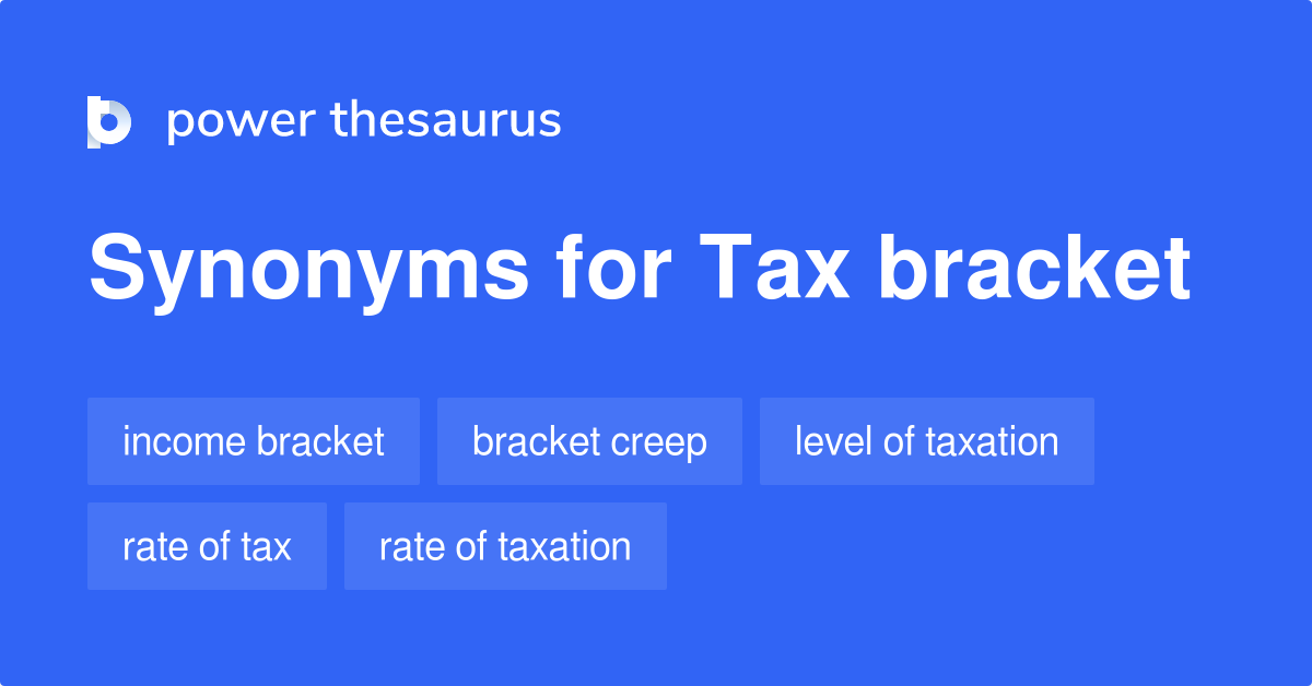 Tax Bracket synonyms 46 Words and Phrases for Tax Bracket