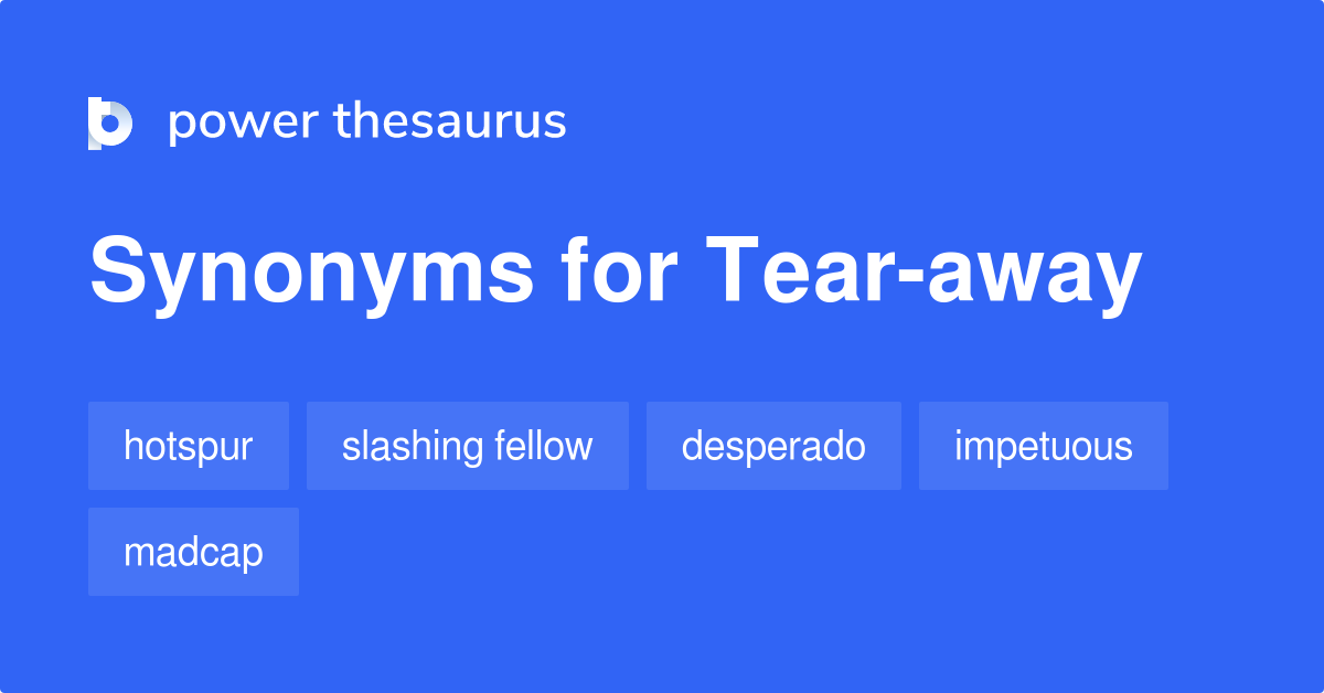 tear-away-synonyms-26-words-and-phrases-for-tear-away