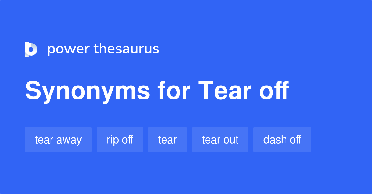 tear-off-synonyms-120-words-and-phrases-for-tear-off