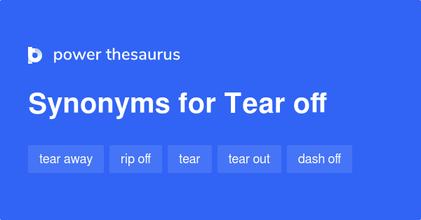 tear-off-synonyms-120-words-and-phrases-for-tear-off