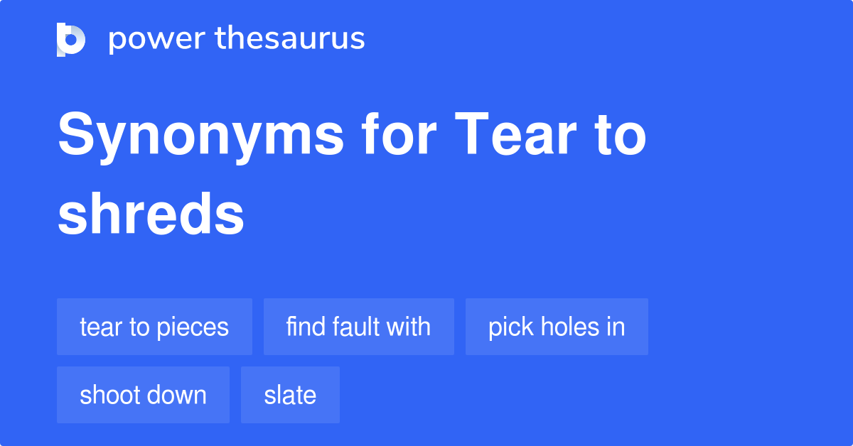 tear-to-shreds-synonyms-70-words-and-phrases-for-tear-to-shreds