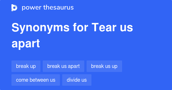 tear-us-apart-synonyms-64-words-and-phrases-for-tear-us-apart