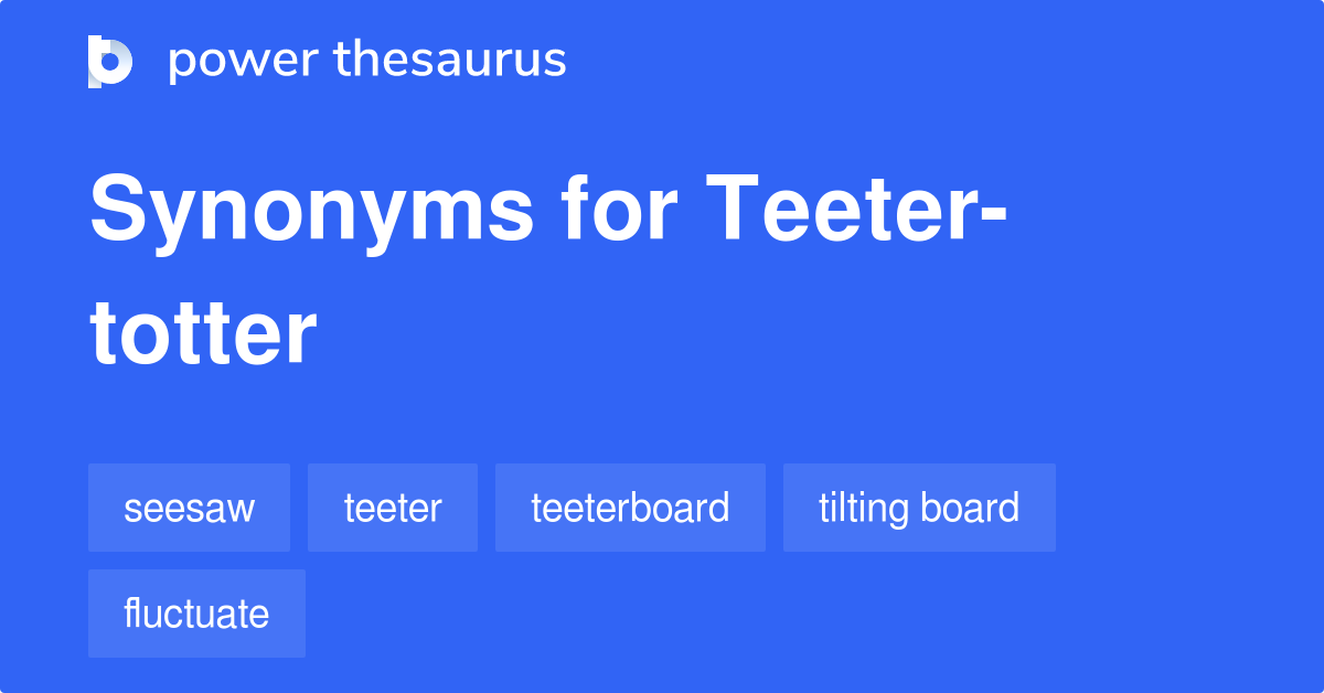 Teetertotter synonyms 149 Words and Phrases for Teetertotter