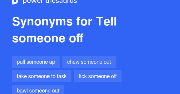 Tell Someone Off synonyms 203 Words and Phrases for Tell Someone Off