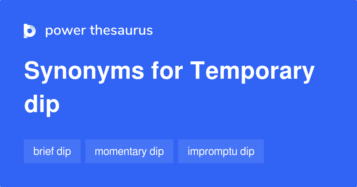 Temporary Dip synonyms 9 Words and Phrases for Temporary Dip