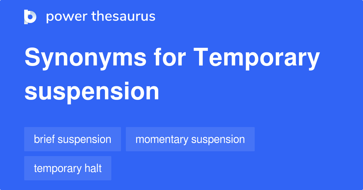 Temporary Suspension synonyms 123 Words and Phrases for Temporary